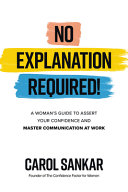 Image for "No Explanation Required!: A Woman&#039;s Guide to Assert Your Confidence and Communicate to Win at Work"