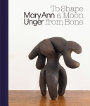 Image for "Mary Ann Unger: To Shape a Moon from Bone"
