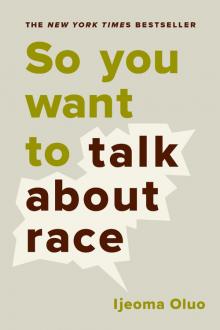 Book cover for "So You Want to Talk About Race"