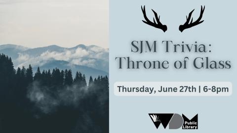 The left half of the image shows a muted, misty mountain and forest scene. The right half of the image has a pale blue background, with the words "SJM Trivia: Throne of Glass Thursday, June 27th 6-8pm," a black silhouette of antlers, and the West Des Moines Public Library logo.